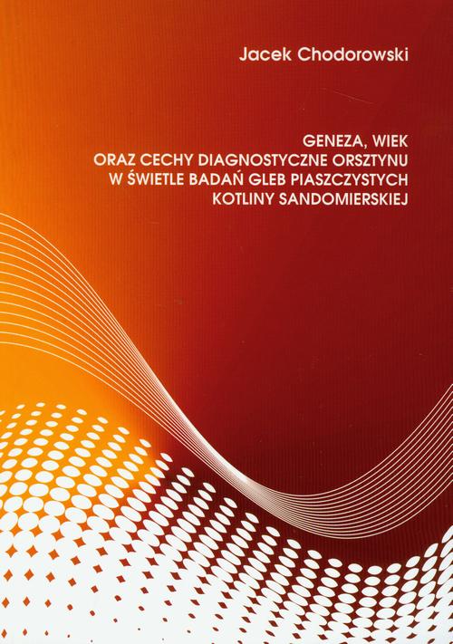 Geneza, wiek oraz cechy diagnostyczne orsztynu w świetle badań gleb piaszczystych kotliny sandomierskiej — okładka e-booka