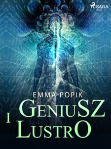 Tytuł: Geniusz i lustro
Autor: Emma Popik
Wydawnictwo: SAGA Egmont
Formaty: EPUB, MOBI