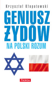 Tytuł: Geniusz Żydów na polski rozum
Autor: Krzysztof Kłopotowski
Wydawnictwo: Fronda
Formaty: EPUB, PDF, MOBI