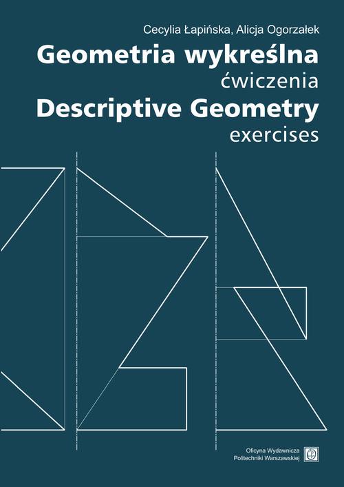 Tytuł: Geometria wykreślna. Ćwiczenia Descriptive Geometry. Exercises
Autor: Cecylia Łapińska, Alicja Ogorzałek
Wydawnictwo: Oficyna Wydawnicza Politechniki Warszawskiej
Formaty: PDF
