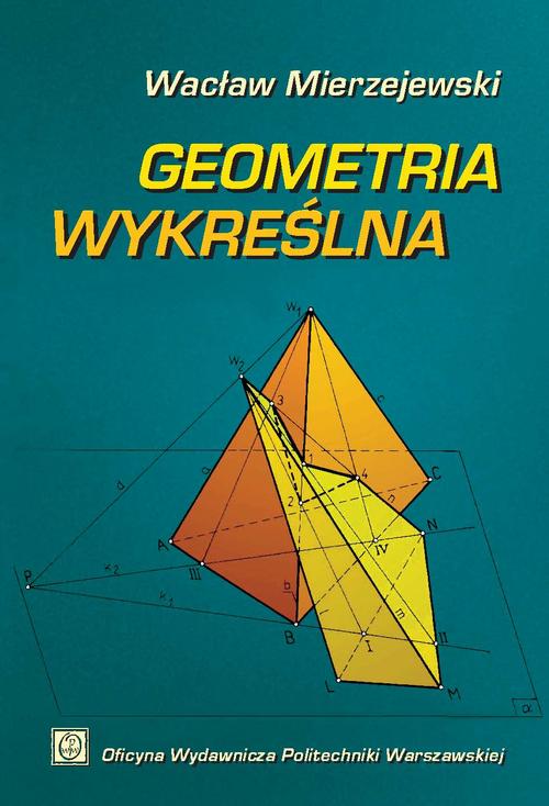 Tytuł: Geometria wykreślna
Autor: Wacław Mierzejewski
Wydawnictwo: Oficyna Wydawnicza Politechniki Warszawskiej
Formaty: PDF