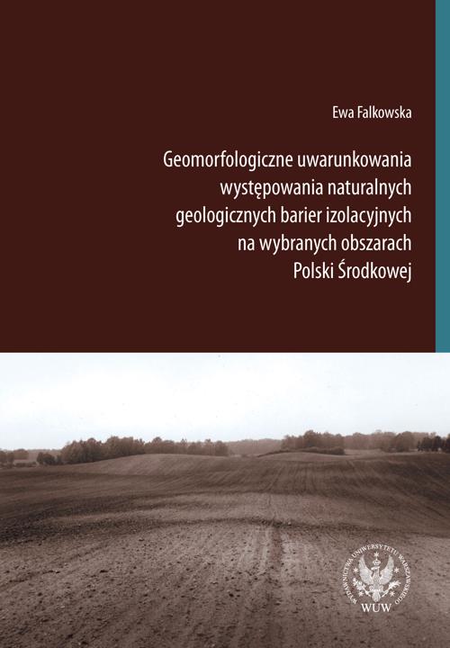 Tytuł: Geomorfologiczne uwarunkowania występowania naturalnych geologicznych barier izolacyjnych na wybranych obszarach Polski Środkowej
Autor: Ewa Falkowska
Wydawnictwo: Wydawnictwa Uniwersytetu Warszawskiego
Formaty: PDF