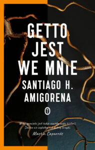 Tytuł: Getto jest we mnie
Autor: Santiago H. Amigorena
Wydawnictwo: Wydawnictwo Literackie
Formaty: EPUB, MOBI