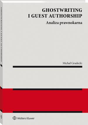 Tytuł: Ghostwriting i guest authorship. Analiza prawnokarna
Autor: Michał Grudecki
Wydawnictwo: Wolters Kluwer
Formaty: PDF