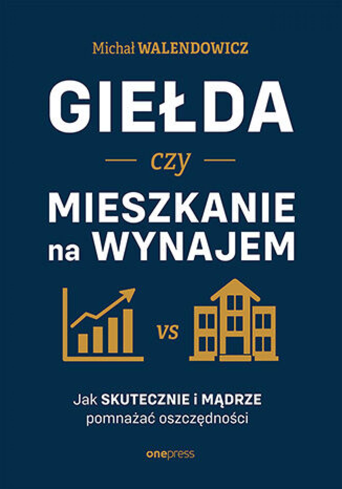 Tytuł: Giełda czy mieszkanie na wynajem. Jak skutecznie i mądrze pomnażać oszczędności
Autor: Michał Walendowicz
Wydawnictwo: Onepress
Formaty: EPUB, PDF, MOBI