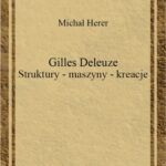 Tytuł: Gilles Deleuze Struktury maszyny kreacje
Autor: Michał Herer
Wydawnictwo: Universitas
Formaty: PDF