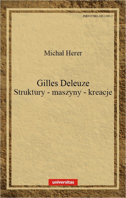 Tytuł: Gilles Deleuze Struktury maszyny kreacje
Autor: Michał Herer
Wydawnictwo: Universitas
Formaty: PDF