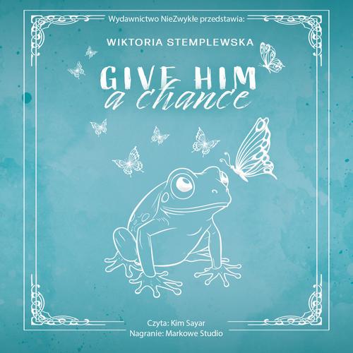 Tytuł: Give Him a Chance
Autor: Wiktoria Stemplewska
Wydawnictwo: NieZwykłe
Formaty: MP3