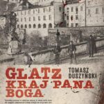 Tytuł: Glatz. Kraj Pana Boga
Autor: Tomasz Duszyński
Wydawnictwo: SQN
Formaty: EPUB, MOBI