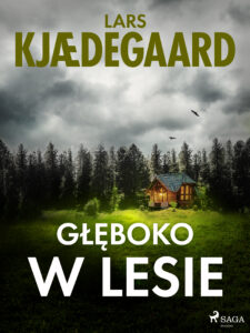 Tytuł: Głęboko w lesie
Autor: Lars Kjædegaard
Wydawnictwo: SAGA Egmont
Formaty: EPUB, MOBI