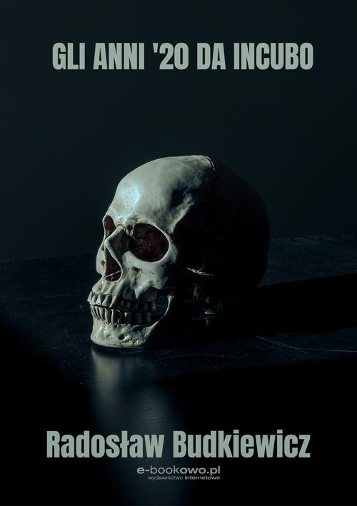 Tytuł: Gli anni '20 da incubo
Autor: Radosław Budkiewicz
Wydawnictwo: Wydawnictwo e-bookowo
Formaty: PDF, EPUB, MOBI