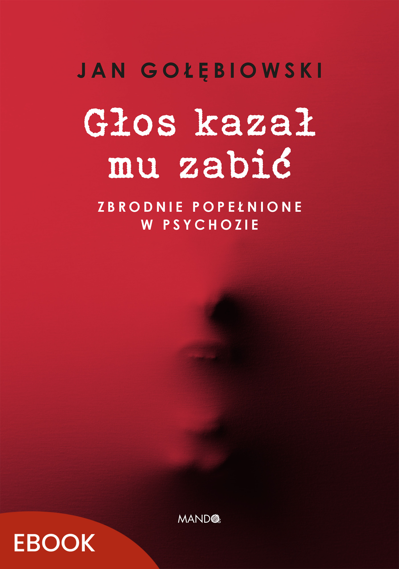 Głos kazał mu zabić. Zbrodnie popełnione w psychozie — okładka e-booka