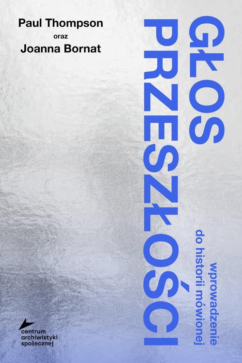 Tytuł: Głos przeszłości. Wprowadzenie do historii mówionej
Autor: Paul Thompson, Joanna Bornat
Wydawnictwo: FUNDACJA BĘC ZMIANA
Formaty: EPUB, MOBI