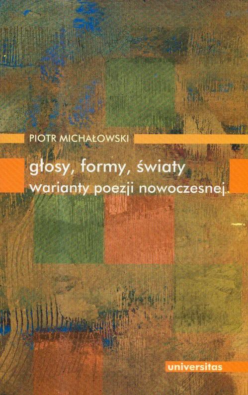 Tytuł: Głosy formy światy warianty poezji nowoczesnej
Autor: Piotr Michałowski
Wydawnictwo: Universitas
Formaty: PDF