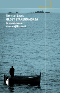 Tytuł: Głosy starego morza. W poszukiwaniu utraconej Hiszpanii
Autor: Norman Lewis
Wydawnictwo: Wydawnictwo Czarne
Formaty: EPUB, MOBI