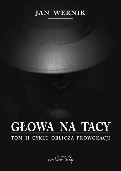 Tytuł: Głowa na tacy - t. 2 cyklu Oblicza prowokacji
Autor: Jan Wernik
Wydawnictwo: Von Borowiecky
Formaty: PDF