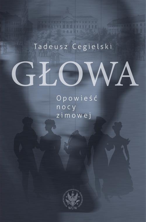 Tytuł: Głowa. Opowieść nocy zimowej
Autor: Tadeusz Cegielski
Wydawnictwo: Wydawnictwa Uniwersytetu Warszawskiego
Formaty: PDF