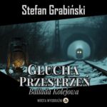Tytuł: Głucha Przestrzeń
Autor: Stefan Grabiński
Wydawnictwo: Wrota Wyobraźni
Formaty: MP3