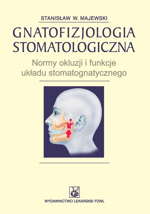 Gnatofizjologia stomatologiczna. Normy okluzji i funkcje układu stomatognatycznego — okładka e-booka