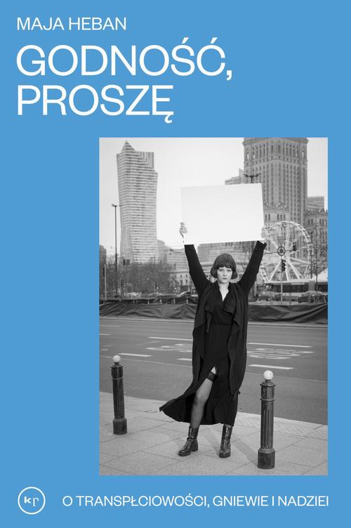 Tytuł: Godność proszę
Autor: Maja Heban
Wydawnictwo: Wydawnictwo Krytyki Politycznej
Formaty: EPUB, MOBI