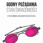 Tytuł: Godny pożądania stan świadomości
Autor: Katarzyna De Lazari-Radek
Wydawnictwo: Wydawnictwo Uniwersytetu Łódzkiego
Formaty: MOBI, PDF, EPUB