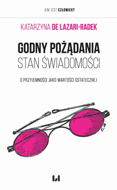 Tytuł: Godny pożądania stan świadomości
Autor: Katarzyna De Lazari-Radek
Wydawnictwo: Wydawnictwo Uniwersytetu Łódzkiego
Formaty: MOBI, PDF, EPUB