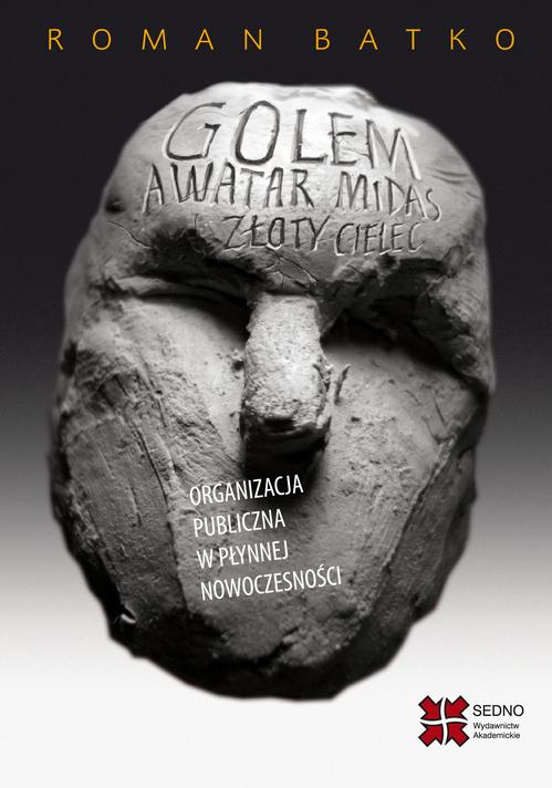 Tytuł: Golem Awatar Midas Złoty Cielec Organizacja
Autor: Roman Batko
Wydawnictwo: Sedno
Formaty: PDF