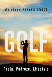 Tytuł: Golf. Pasja, podróże, lifestyle
Autor: Wojciech Pasynkiewicz
Wydawnictwo: Purple Book
Formaty: EPUB, MOBI