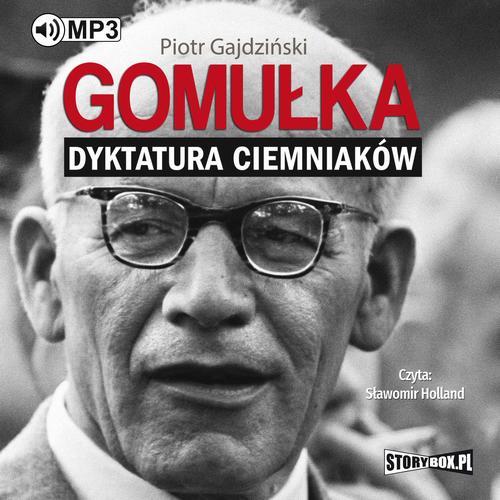 Tytuł: Gomułka. Dyktatura ciemniaków
Autor: Piotr Gajdziński
Wydawnictwo: Storybox
Formaty: MP3