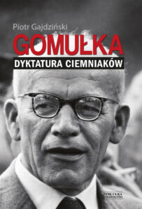 Tytuł: Gomułka. Dyktatura ciemniaków
Autor: Piotr Gajdziński
Wydawnictwo: Zysk i S-ka
Formaty: EPUB, MOBI
