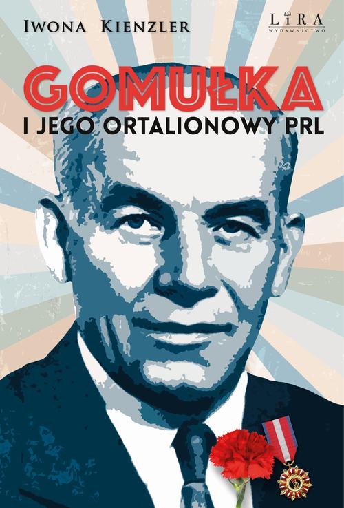 Tytuł: Gomułka i jego ortalionowy PRL
Autor: Iwona Kienzler
Wydawnictwo: Lira
Formaty: EPUB, MOBI