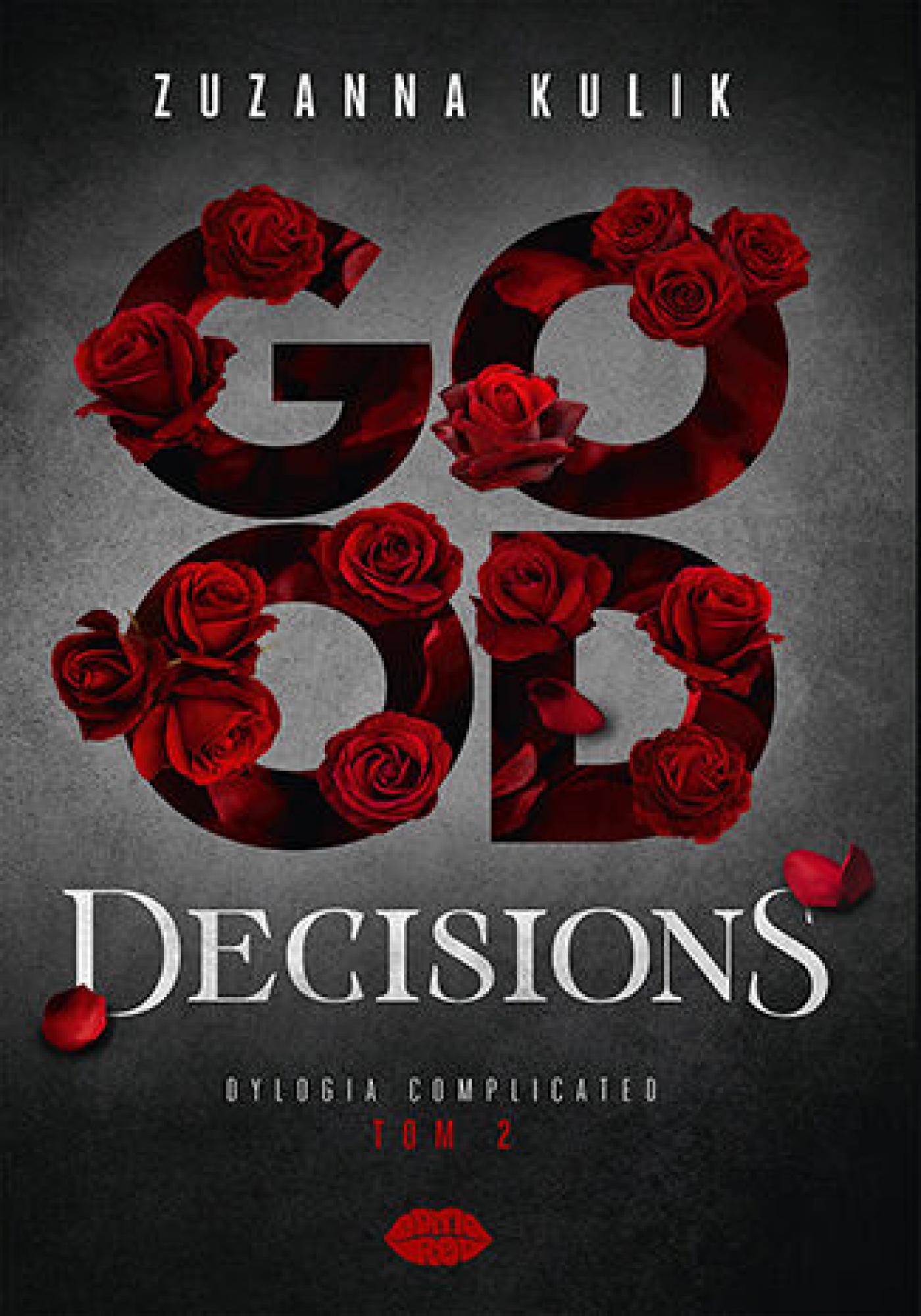 Tytuł: Good Decisions. Dylogia Complicated. Tom 2
Autor: Zuzanna Kulik
Wydawnictwo: EditioRed
Formaty: EPUB, PDF, MOBI