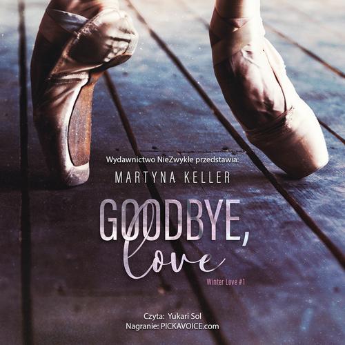Tytuł: Goodbye, love
Autor: Martyna Keller
Wydawnictwo: NieZwykłe
Formaty: MP3