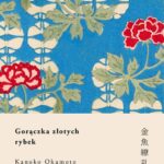 Tytuł: Gorączka złotych rybek
Autor: Kanoko Okamoto
Wydawnictwo: Tajfuny
Formaty: MOBI, EPUB