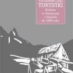 Góralki, taterniczki, turystki Kobiety w literaturze o Tatrach do 1939 roku — okładka e-booka