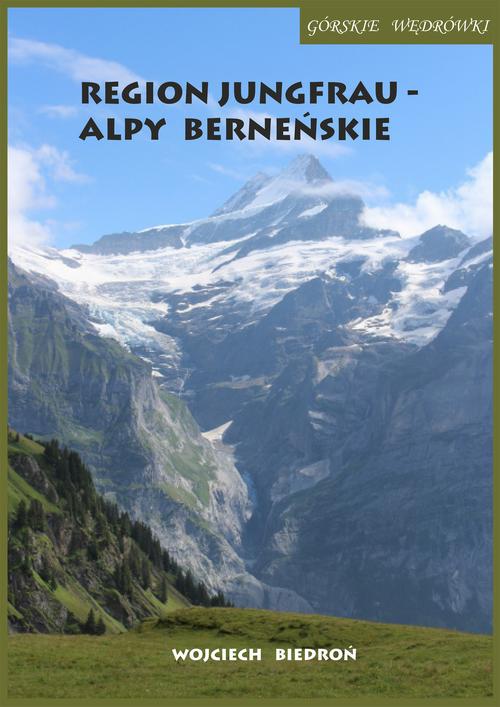 Tytuł: Górskie wędrówki Region Jungfrau - Alpy Berneńskie
Autor: Wojciech Biedroń
Wydawnictwo: Wydawnictwo e-bookowo
Formaty: MOBI, PDF, EPUB