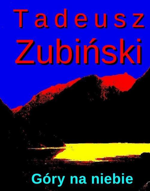 Tytuł: Góry na niebie
Autor: Tadeusz Zubiński
Wydawnictwo: Księgarnia literacka im. Sióstr Chodakowskich
Formaty: MOBI, EPUB