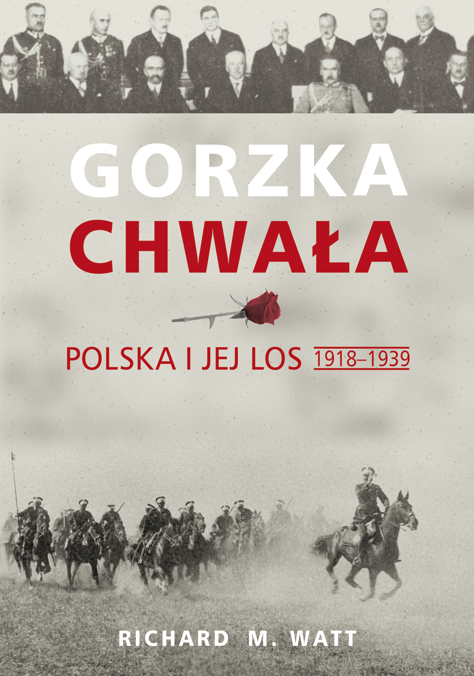 Tytuł: Gorzka chwała. Polska i jej los 1918-1939
Autor: Richard M. Watt
Wydawnictwo: AMF Plus
Formaty: EPUB, MOBI