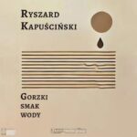 Tytuł: Gorzki smak wody
Autor: Kapuścinski Ryszard
Wydawnictwo: KMH Media Group
Formaty: MP3