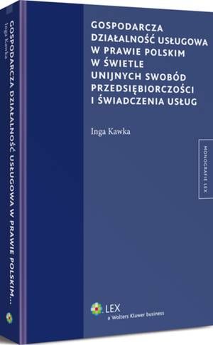 Gospodarcza działalność usługowa w prawie polskim w świetle unijnych swobód przedsiębiorczości i świadczenia usług — okładka e-booka