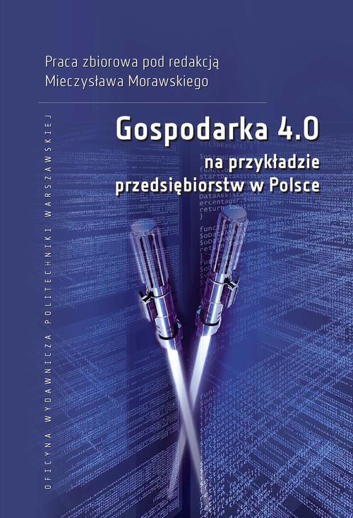 Tytuł: Gospodarka 4.0 na przykładzie przedsiębiorstw w Polsce
Autor: Mieczysław Morawski
Wydawnictwo: Oficyna Wydawnicza Politechniki Warszawskiej
Formaty: PDF
