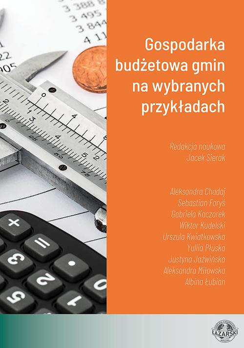 Tytuł: Gospodarka budżetowa gmin na wybranych przykładach
Autor: Jacek Sierak, Sebastian Foryś, Urszula Kwiatkowska, Wiktor Kudelski, Aleksandra Chadaj, Gabriela Kaczorek, Yuliia Płuska, Aleksandra Miłowska, Justyna Jaźwińska, Albina Łubian
Wydawnictwo: Uczelnia Łazarskiego
Formaty: PDF
