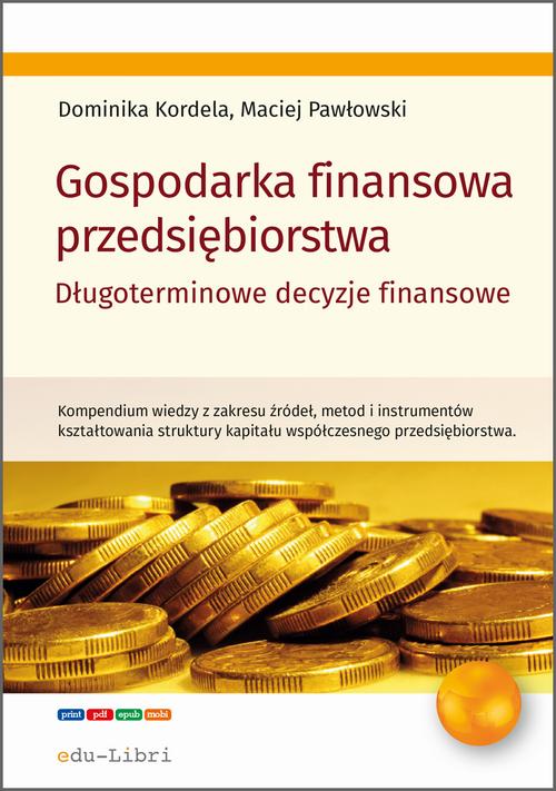 Tytuł: Gospodarka finansowa przedsiębiorstwa. Długoterminowe decyzje finansowe
Autor: Dominika Kordela, Maciej Pawłowski
Wydawnictwo: Edu-Libri
Formaty: MOBI, PDF, EPUB