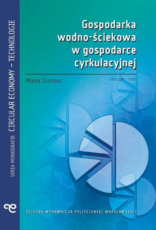 Tytuł: Gospodarka wodno-ściekowa w gospodarce cyrkulacyjnej
Autor: Marek Gromiec
Wydawnictwo: Oficyna Wydawnicza Politechniki Warszawskiej
Formaty: PDF