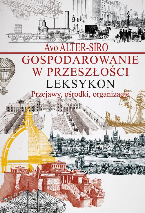 Tytuł: Gospodarowanie w przeszłości Leksykon
Autor: Avo Alter-Siro
Wydawnictwo: Aspra
Formaty: PDF