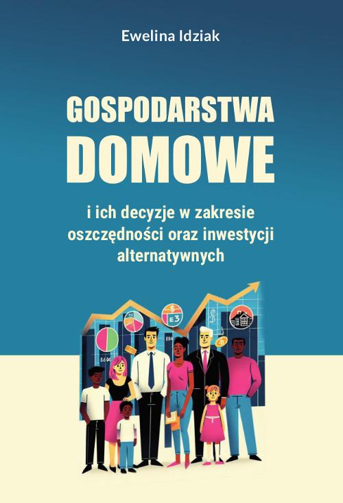 Tytuł: Gospodarstwa domowe i ich decyzje w zakresie oszczędności oraz inwestycji alternatywnych
Autor: Ewelina Idziak
Wydawnictwo: Wydawnictwo Uniwersytetu Kazimierza Wielkiego w Bydgoszczy
Formaty: PDF