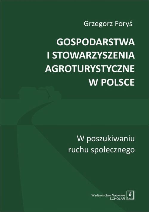 Tytuł: Gospodarstwa i stowarzyszenia agroturystyczne w Polsce
Autor: Grzegorz Foryś
Wydawnictwo: Scholar
Formaty: PDF