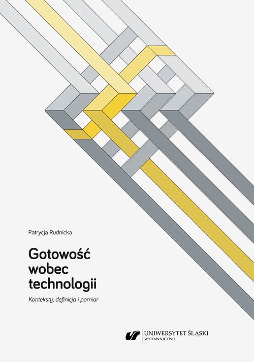 Tytuł: Gotowość wobec technologii. Konteksty, definicja i pomiar
Autor: Patrycja Rudnicka
Wydawnictwo: Wydawnictwo Uniwersytetu Śląskiego
Formaty: PDF