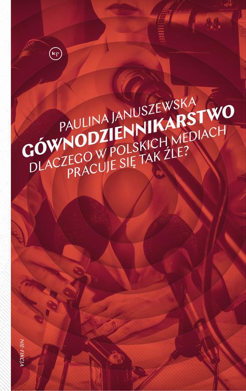 Tytuł: Gównodziennikarstwo
Autor: Paulina Januszewska
Wydawnictwo: Wydawnictwo Krytyki Politycznej
Formaty: MOBI, EPUB