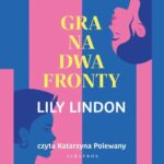Tytuł: GRA NA DWA FRONTY
Autor: Lily Lindon
Wydawnictwo: Albatros
Formaty: MP3